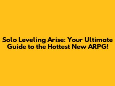 **Solo Leveling Arise: Your Ultimate Guide to the Hottest New ARPG!**
