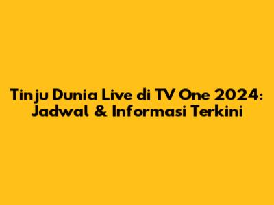 **Tinju Dunia Live di TV One 2024: Jadwal & Informasi Terkini**