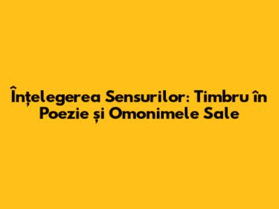Înțelegerea Sensurilor: Timbru în Poezie și Omonimele Sale