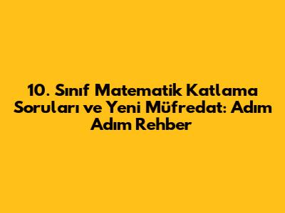 10. Sınıf Matematik Katlama Soruları ve Yeni Müfredat: Adım Adım Rehber