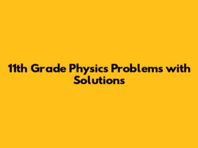 11th Grade Physics Problems with Solutions