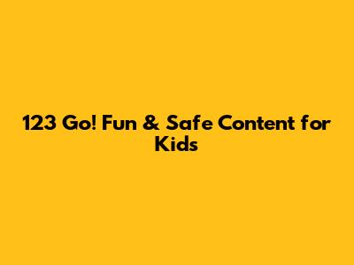 123 Go! Fun & Safe Content for Kids