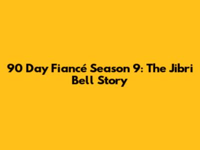 90 Day Fiancé Season 9: The Jibri Bell Story