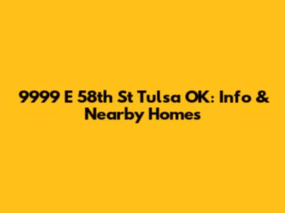 9999 E 58th St Tulsa OK: Info & Nearby Homes