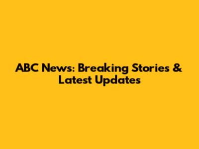 ABC News: Breaking Stories & Latest Updates