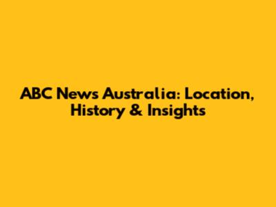 ABC News Australia: Location, History & Insights