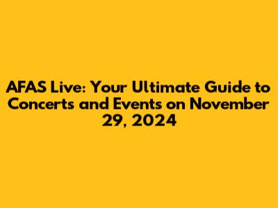AFAS Live: Your Ultimate Guide to Concerts and Events on November 29, 2024