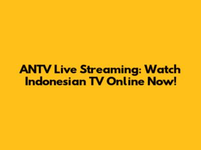 ANTV Live Streaming: Watch Indonesian TV Online Now!