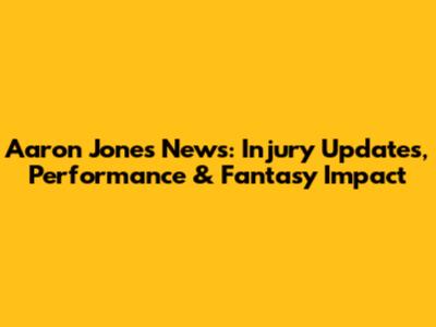Aaron Jones News: Injury Updates, Performance & Fantasy Impact