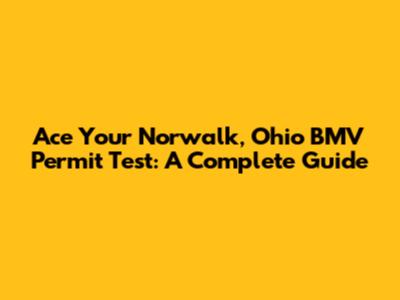 Ace Your Norwalk, Ohio BMV Permit Test: A Complete Guide