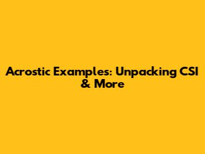 Acrostic Examples: Unpacking CSI & More