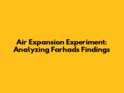 Air Expansion Experiment: Analyzing Farhad's Findings