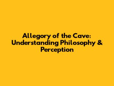 Allegory of the Cave: Understanding Philosophy & Perception