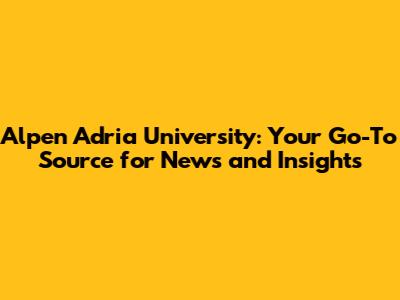 Alpen Adria University: Your Go-To Source for News and Insights