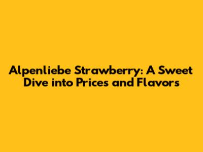 Alpenliebe Strawberry: A Sweet Dive into Prices and Flavors