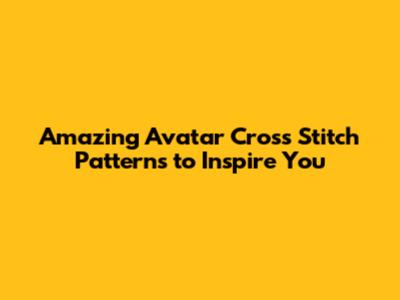 Amazing Avatar Cross Stitch Patterns to Inspire You