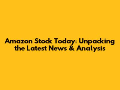 Amazon Stock Today: Unpacking the Latest News & Analysis
