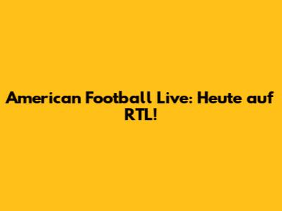American Football Live: Heute auf RTL!