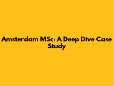 Amsterdam MSc: A Deep Dive Case Study
