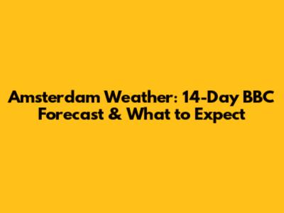 Amsterdam Weather: 14-Day BBC Forecast & What to Expect