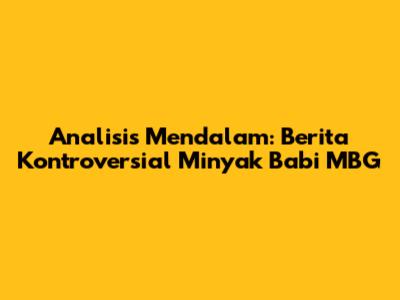 Analisis Mendalam: Berita Kontroversial Minyak Babi MBG