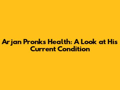 Arjan Pronk's Health: A Look at His Current Condition