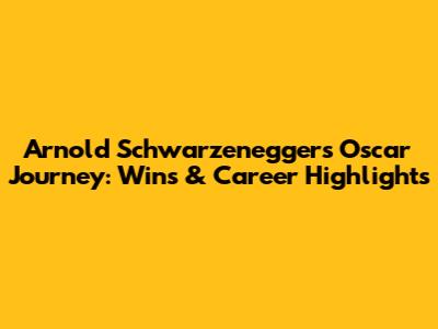 Arnold Schwarzenegger's Oscar Journey: Wins & Career Highlights