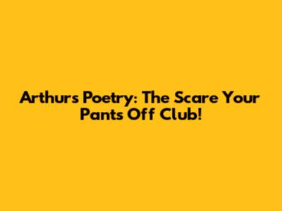 Arthur's Poetry: The Scare Your Pants Off Club!