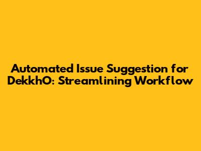 Automated Issue Suggestion for DekkhO: Streamlining Workflow