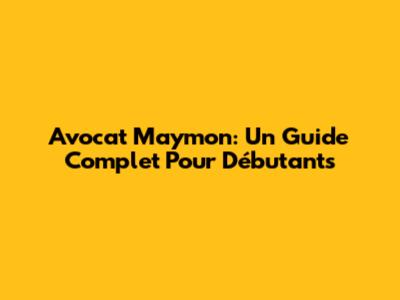 Avocat Maymon: Un Guide Complet Pour Débutants