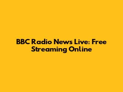 BBC Radio News Live: Free Streaming Online