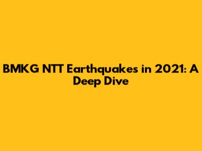 BMKG NTT Earthquakes in 2021: A Deep Dive