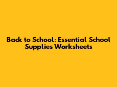 Back to School: Essential School Supplies Worksheets