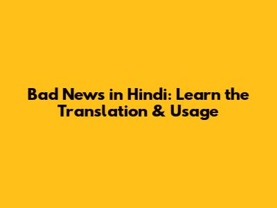 Bad News in Hindi: Learn the Translation & Usage