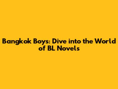 Bangkok Boys: Dive into the World of BL Novels