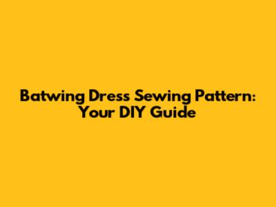 Batwing Dress Sewing Pattern: Your DIY Guide