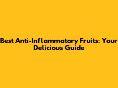 Best Anti-Inflammatory Fruits: Your Delicious Guide