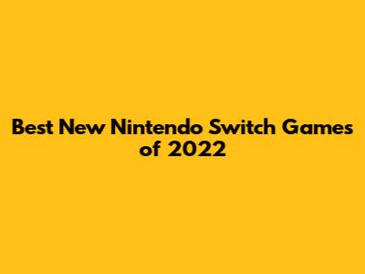 Best New Nintendo Switch Games of 2022