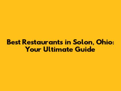 Best Restaurants in Solon, Ohio: Your Ultimate Guide