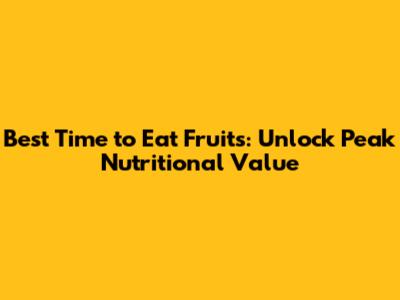 Best Time to Eat Fruits: Unlock Peak Nutritional Value