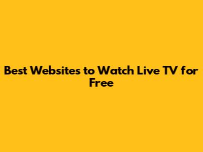 Best Websites to Watch Live TV for Free