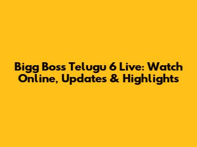 Bigg Boss Telugu 6 Live: Watch Online, Updates & Highlights