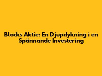 Blocks Aktie: En Djupdykning i en Spännande Investering