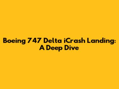 Boeing 747 Delta iCrash Landing: A Deep Dive