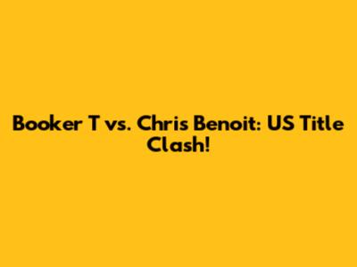 Booker T vs. Chris Benoit: US Title Clash!