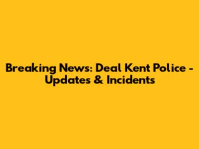 Breaking News: Deal Kent Police - Updates & Incidents