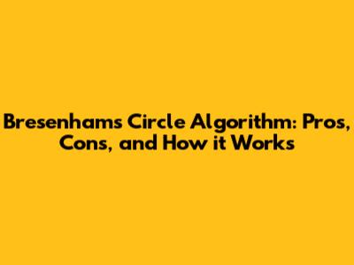 Bresenham's Circle Algorithm: Pros, Cons, and How it Works
