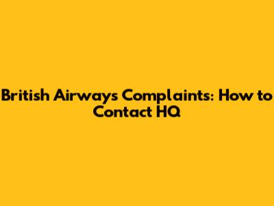 British Airways Complaints: How to Contact HQ