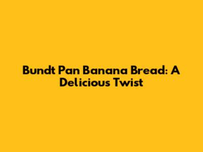 Bundt Pan Banana Bread: A Delicious Twist