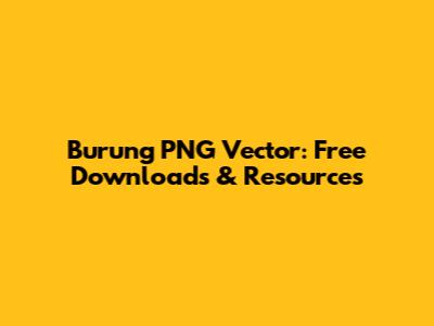 Burung PNG Vector: Free Downloads & Resources